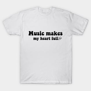 Music makes my heart full Music lover T-Shirt